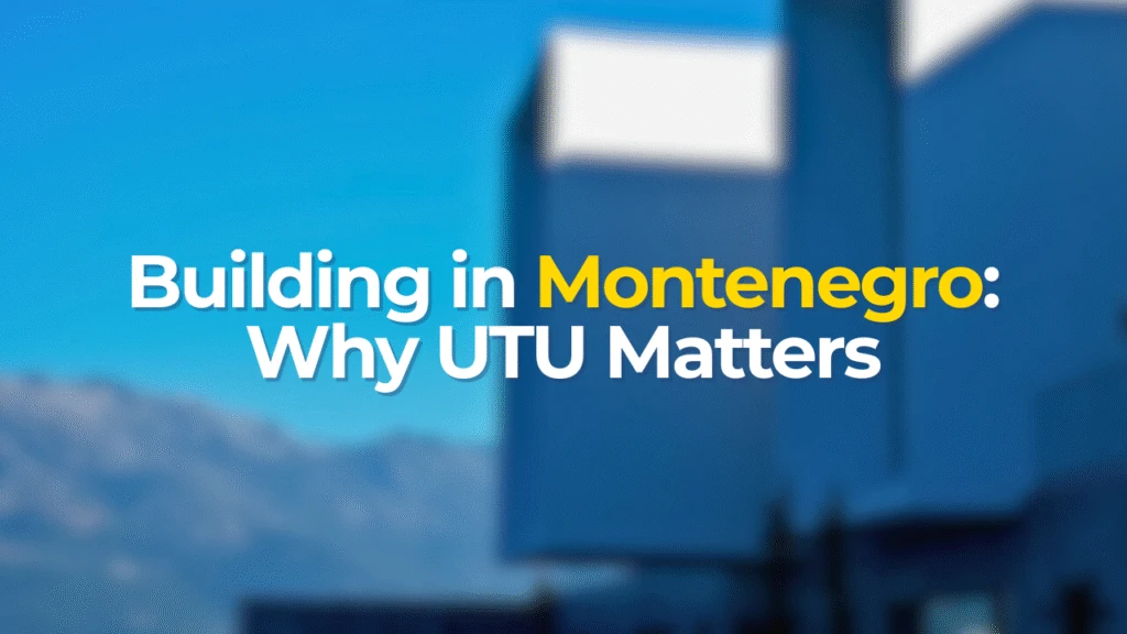 Building in Montenegro: Why UTU Is the Key Document for Any Plot