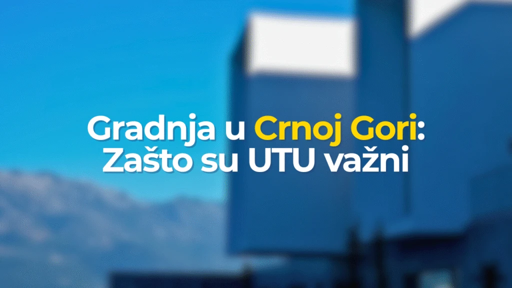 Gradnja u Crnoj Gori: Zašto su UTU najvažniji dokument
