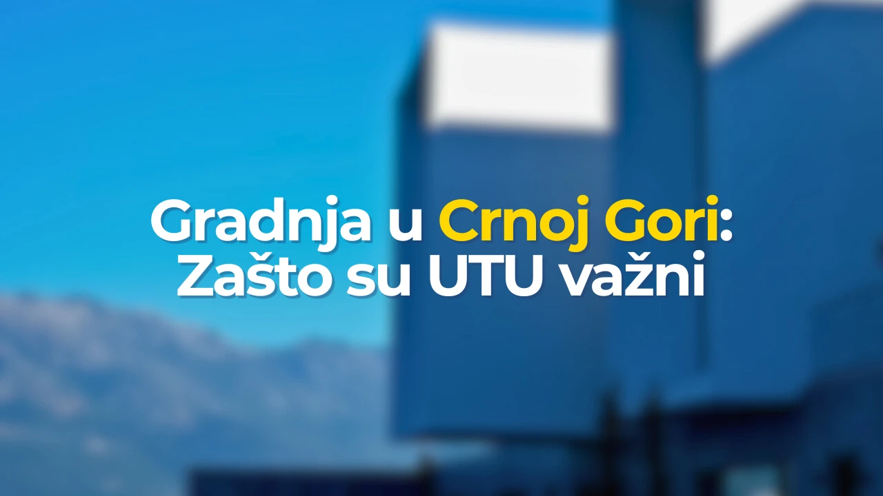 Gradnja u Crnoj Gori: Zašto su UTU najvažniji dokument