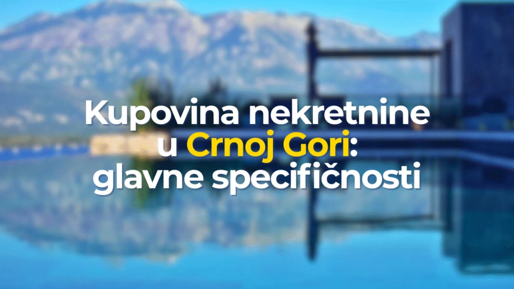 Kupovina nekretnine u Crnoj Gori: glavne specifičnosti