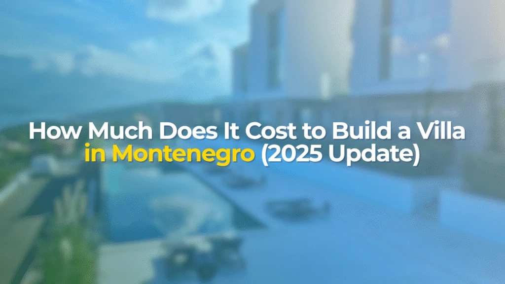 How Much Does It Cost to Build a Villa in Montenegro in 2025?