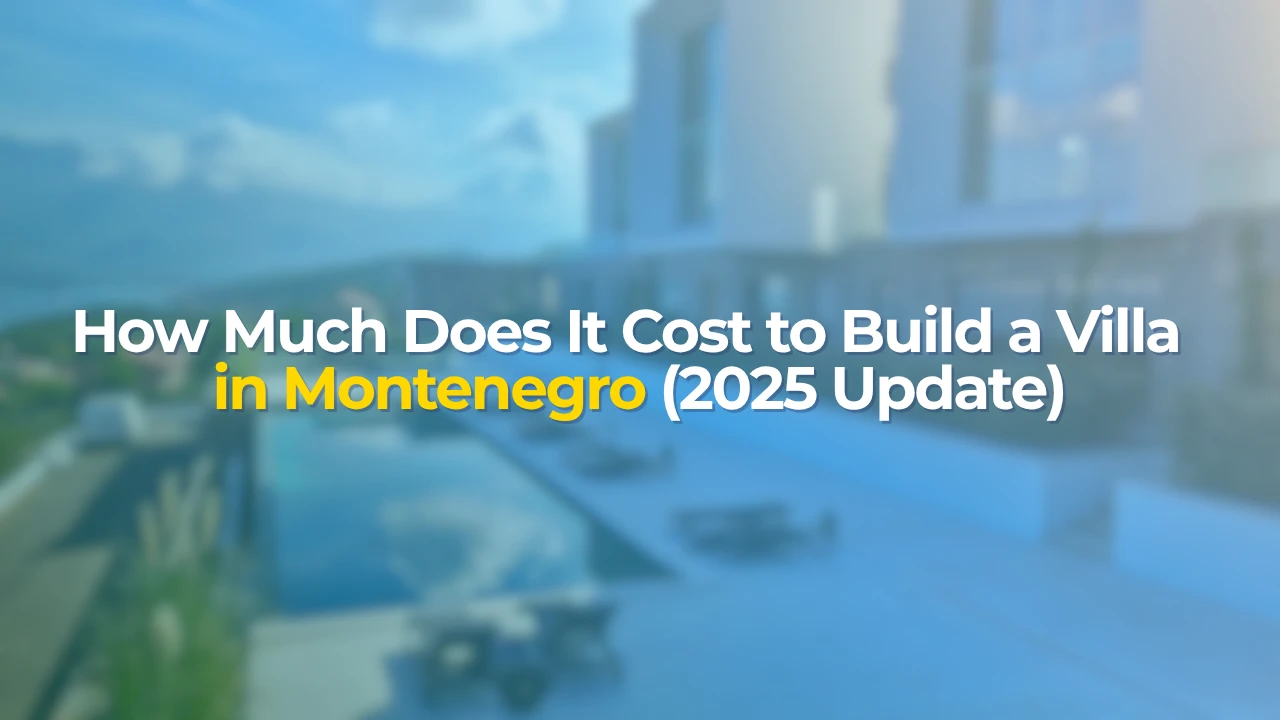 How Much Does It Cost to Build a Villa in Montenegro in 2025?