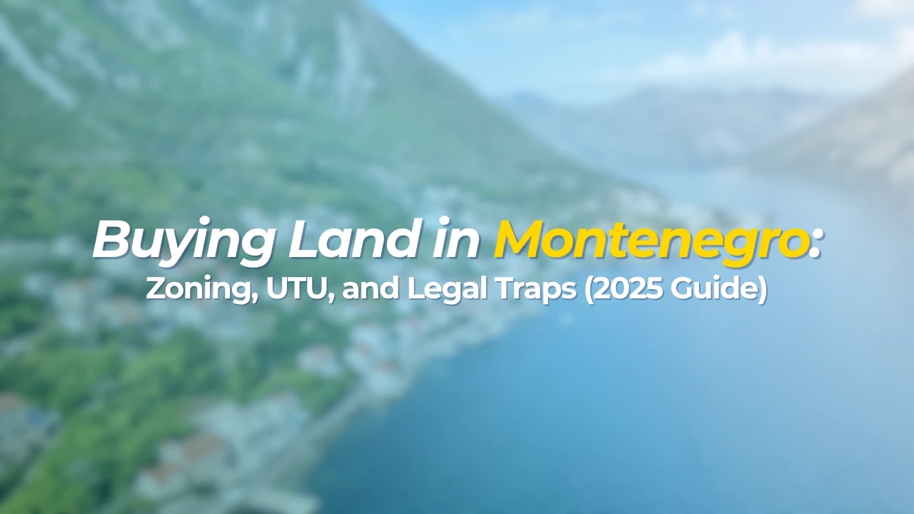 Buying Land in Montenegro: Zoning, UTU, and Legal Traps (2025 Guide)