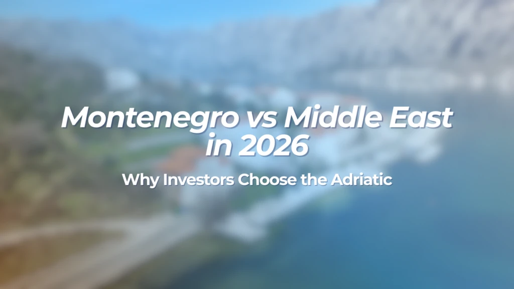 Montenegro vs Middle East in 2026: Why Investors Choose the Adriatic