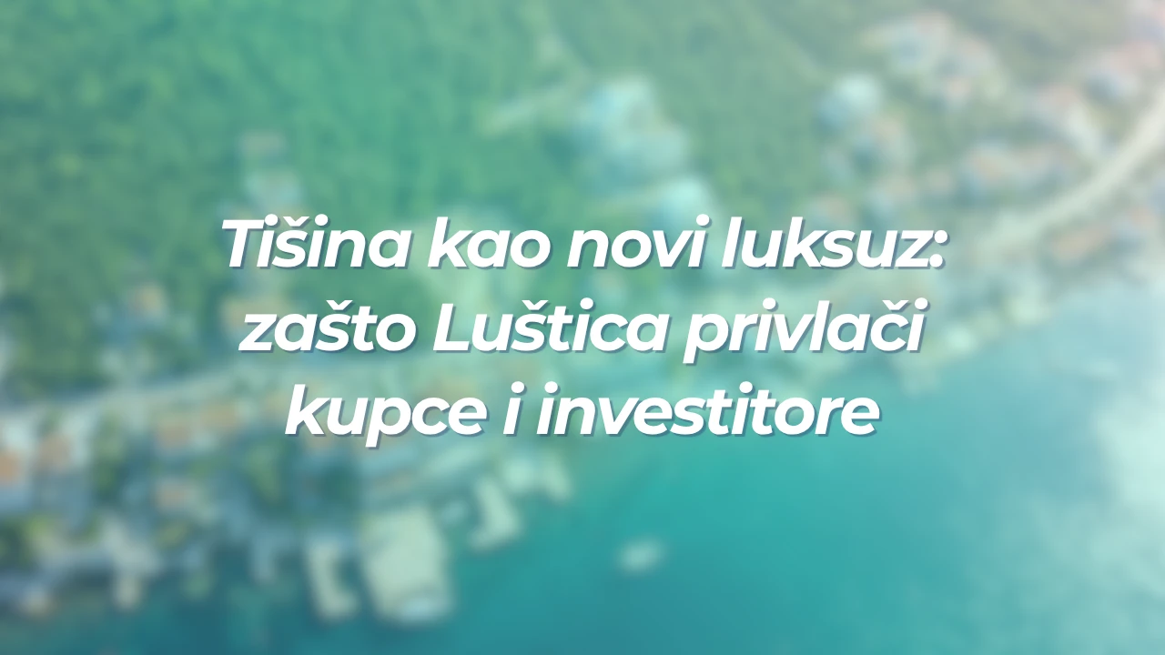 Tišina kao novi luksuz: zašto Luštica privlači kupce i investitore