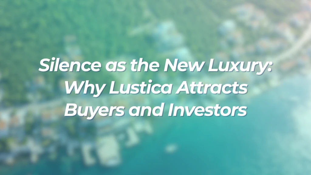 Silence as the New Luxury: Why Lustica Attracts Buyers and Investors