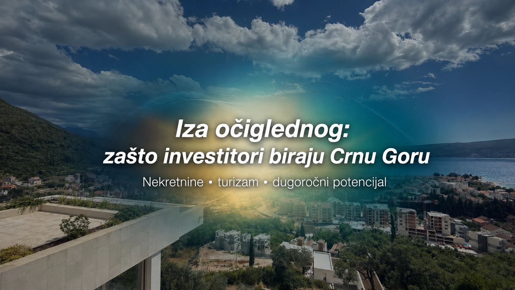 Iza očiglednog: zašto Crna Gora postaje sve zanimljivija investitorima