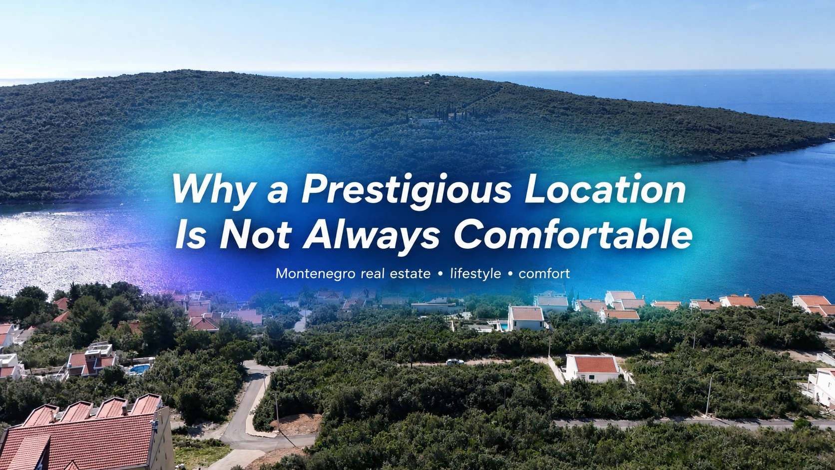 Why a Prestigious Location Is Not Always the Most Comfortable Place to Live in Montenegro