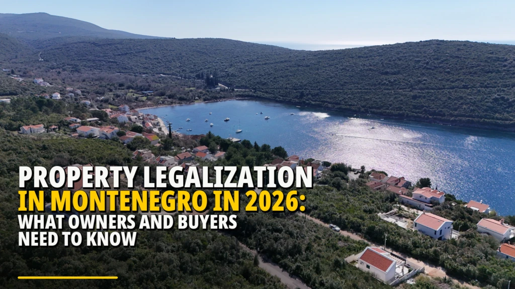 Property Legalisation in Montenegro in 2026: What Owners and Buyers Need to Know